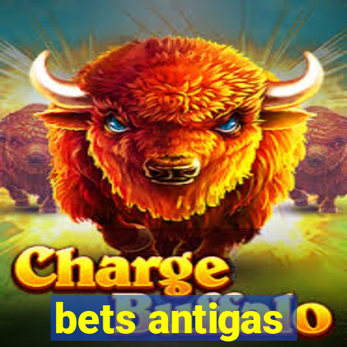 bets antigas